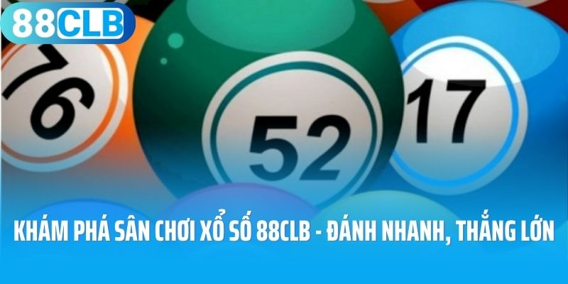 Khám phá sân chơi xổ số 88CLB - đánh nhanh, thắng lớn